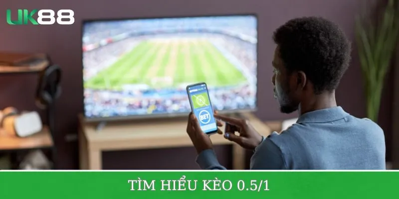Tìm hiểu sơ qua về kèo 0.5/1 là như nào?